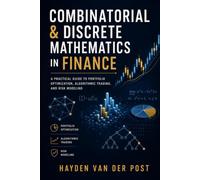 Combinatorial & Discrete Mathematics in Finance: A Practical Guide to Portfolio Optimization, Algorithmic Trading, and Risk Modeling