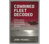 Combined Fleet Decoded: The Secret History of American Intelligence and the Japanese Navy in World War II