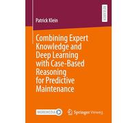 Combining Expert Knowledge and Deep Learning with Case-Based Reasoning for Predictive Maintenance