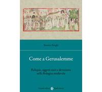 Come a Gerusalemme. Reliquie, oggetti sacri e devozione nella Bologna medievale