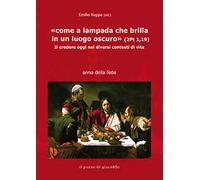 «Come a lampada che brilla in un luogo oscuro» (2Pt 1,19). Il credere oggi nei diversi contesti di vita