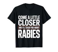 Come A Little Closer And I'll Teach You About Rabies |- Maglietta