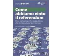 Come abbiamo vinto il referendum. Dalla battaglia per l'acqua pubblica alla democrazia dei beni comuni