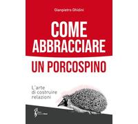 Come abbracciare un porcospino. L'arte di costruire relazioni