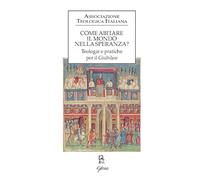 Come abitare il mondo nella speranza? Teologie e pratiche per il Giubileo