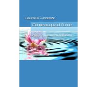 Come acqua di fiume: Poesie e frammenti dell’anima