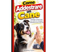 Come Addestrare un Cane: Strategie comprovate per avere un compagno obbediente senza usare urla