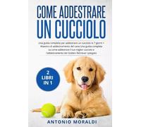 Come addestrare un cucciolo (2 Libri in 1) - Antonio Moraldi