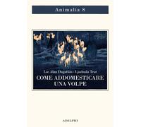 Come addomesticare una volpe (e farla diventare un cane). Scienziati visio...