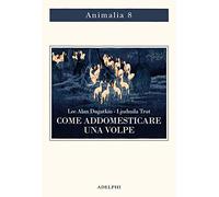Come addomesticare una volpe (e farla diventare un cane). Scienziati visionari e una fiaba siberiana sull'evoluzione accelerata