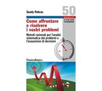 Come affrontare e risolvere i vostri problemi. Metodi razionali per l'analisi sistematica dei problemi e l'assunzione di decisioni
