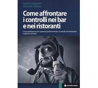 Come affrontare i controlli nei bar e nei ristoranti. Cosa predisporre per superare positivamente i controlli amministrativi e igienico-sanitari