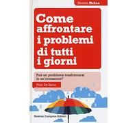 Come affrontare i problemi di tutti i giorni. Può un problema trasformarsi in un'occasione?