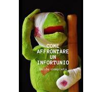COME AFFRONTARE UN INFORTUNIO: Guida completa