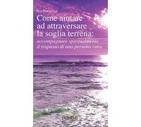 Come aiutare ad attraversare la soglia terrena: accompagnare spir