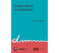 Come alberi in cammino. Storie migranti