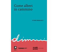 Come alberi in cammino. Storie migranti