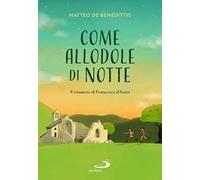Come allodole di notte. Il romanzo di Francesco d'Assisi