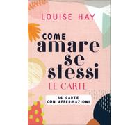 COME AMARE SE STESSI - 64 CARTE - LOUISE L. HAY