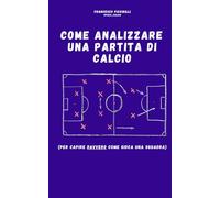 Come analizzare una partita di calcio: per capire davvero come gioca una squadra