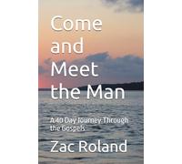 Come and Meet the Man: A 40 Day Journey Through the Gospels