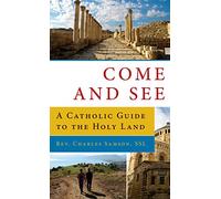 Come and See a Catholic GD to the Holy Land: A Catholic Guide to the Holy Land