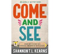 Come and See: An Invitation to a Radical Encounter With Jesus