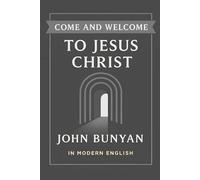 Come and Welcome to Jesus Christ: In Modern English