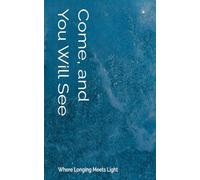 Come and You Will See: Where Longing Meets Light