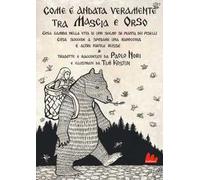 Com'è andata veramente tra Mascia e Orso. Cosa cambia nella vita di uno scemo se pianta dei piselli, cosa succede a sposare una ranocchia e altre favole russe