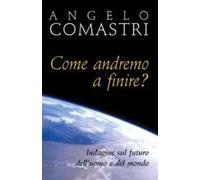 Come andremo a finire? Indagine sul futuro dell'uomo e del mondo