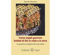 Come angeli guerrieri. Soldati di Dio in cielo e in terra