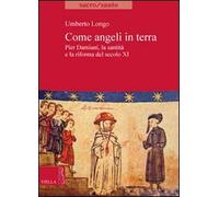 Come angeli in terra. Pier Damiani, la santità e la riforma del secolo XI