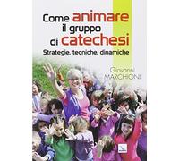 Come animare il gruppo di catechesi. Strategie, tecniche, dinamiche