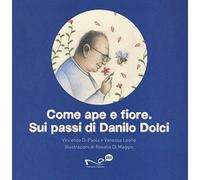 Come ape e fiore. Sui passi di Danilo Dolci - NUOVO