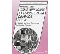 Come applicare la psicoterapia dinamica breve. Il metodo del tema relazionale conflittuale centrale