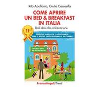 Come aprire un bed & breakfast in Italia. Dall'idea alla realizzazione. Ediz. ampliata