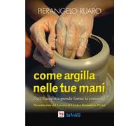 Come argilla nelle tue mani. Dall'eucaristia prende forma la comunità. Ediz. integrale