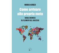 Come arrivare alla propria meta. Social business. Gli elementi de