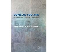 Come as you are. Adolescenza e (nuove?) sessualità [Paperback] [Jun 26, 2023] Ca