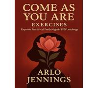Come As You Are Exercises: Exquisite Practice of Emily Nagoski PHD teachings