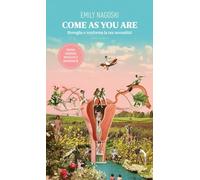 Libri Emily Nagoski - Come As You Are. Risveglia E Trasforma La Tua Sessualita