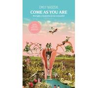 Come as you are. Risveglia e trasforma la tua sessualità! Nuova ediz.