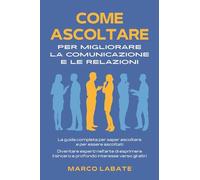 Come ascoltare per migliorare la comunicazione e le relazioni