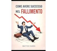 COME AVERE SUCCESSO NEL FALLIMENTO