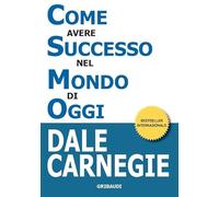 Come avere successo nel mondo di oggi. Storie di vita di perone di successo per ispirarti e motivarti
