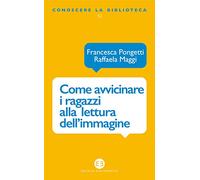 Come avvicinare i ragazzi alla lettura dell’immagine. Una proposta di lavoro per la biblioteca e la scuola