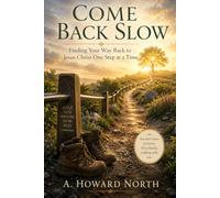 Come Back Slow: Finding Your Way Back to Jesus Christ One Step at a Time
