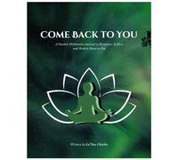 Come Back to You: A Guided Meditation Journal to Reconnect, Reflect, and Return Home to You