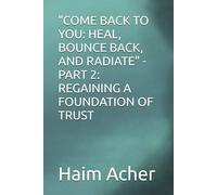 "COME BACK TO YOU: HEAL, BOUNCE BACK, AND RADIATE" - PART 2: REGAINING A FOUNDATION OF TRUST